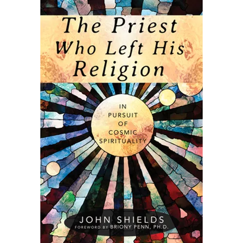 The Priest Who Left His Religion: In Pursuit of Cosmic Spirituality