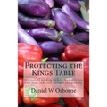 Protecting The Kings Table: Daniels guide for being up to ten times healthier, by avoiding harmful food additives, GMO foods and toxic personal ca