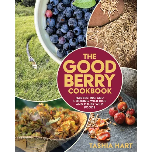 The Good Berry Cookbook: Harvesting and Cooking Wild Rice and Other Wild Foods