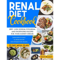 Renal Diet Cookbook: 200+ Low-Sodium, Potassium and Phosphorus Recipes for Your Kidney Disease. Learn How it is Easy to Avoid Dialysis and