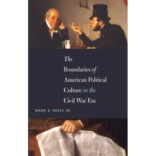 The Boundaries of American Political Culture in the Civil War Era