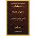 The Holy Spirit: A Scriptural Study Of His Person And Work