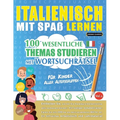 Italienisch Mit Spaß Lernen - Für Kinder: Aller Altersgruppen - 100 Wesentliche Themas Studieren Mit Wortsuchrätsel - Vol.1