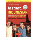 Instant Indonesian: How to Express 1,000 Different Ideas with Just 100 Key Words and Phrases! (a Indonesian Phrasebook & Dictionary)