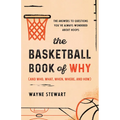 The Basketball Book of Why (and Who, What, When, Where, and How): The Answers to Questions You've Always Wondered about Hoops