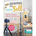 More Sewing to Sell, Take Your Handmade Business to the Next Level: 16 New Projects to Make & Sell!