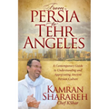 From Persia to Tehr Angeles: A Contemporary Guide to Understanding and Appreciating Ancient Persian Culture