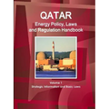 Qatar Energy Policy, Laws and Regulation Handbook Volume 1 Strategic Information and Basic Laws