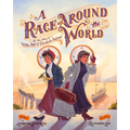 A Race Around the World: The True Story of Nellie Bly and Elizabeth Bisland