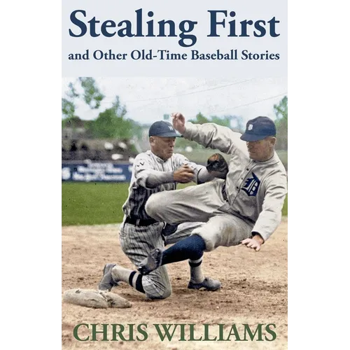 Stealing First and Other Old-Time Baseball Stories