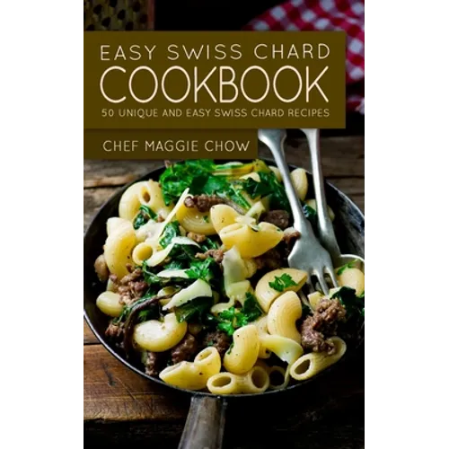 Easy Swiss Chard Cookbook: 50 Unique and Easy Swiss Chard Recipes