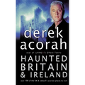 Haunted Britain and Ireland: Over 100 of the Scariest Places to Visit in the UK and Ireland