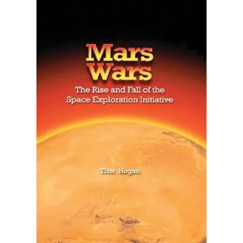 Mars Wars: The Rise and Fall of the Space Exploration Initiative