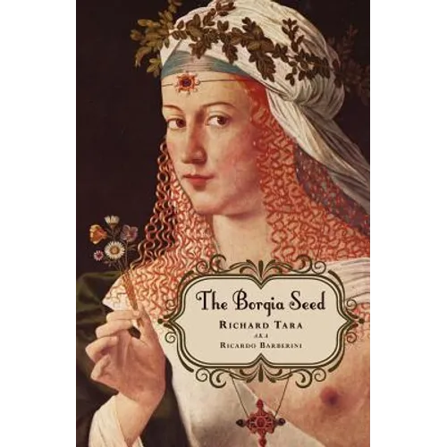 The Borgia Seed: How a Turkish princess and a renegade knight on a holy mission to find the True Cross led to the fall of an empire in