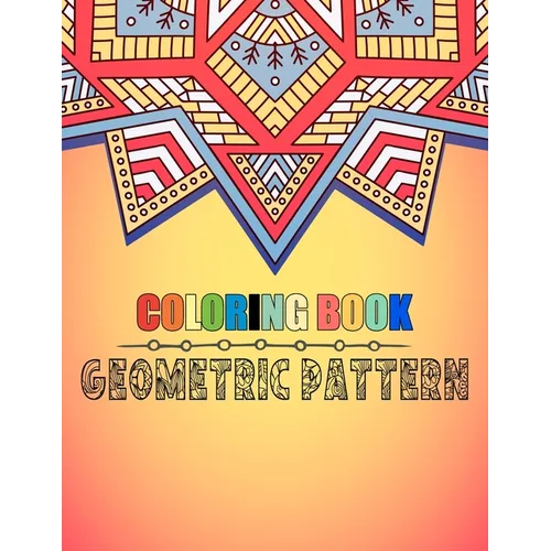 Coloring book geometric pattern: An Adult Coloring Book Relaxing And Stress Relieving Adult Coloring Books