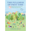 The Fullness of Free Time: A Theological Account of Leisure and Recreation in the Moral Life