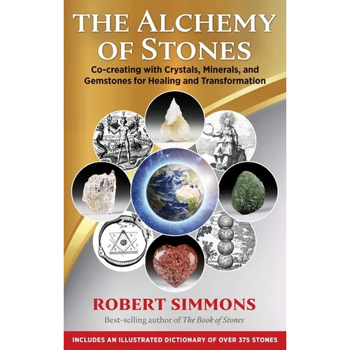 The Alchemy of Stones: Co-Creating with Crystals, Minerals, and Gemstones for Healing and Transformation