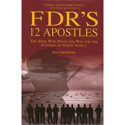 FDR's 12 Apostles: The Spies Who Paved The Way For The Invasion Of North Africa