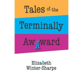 Tales of the Terminally Awkward