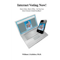 Internet Voting Now!: Here's How. Here's Why - So You Can Kiss Citizens United Goodbye!