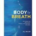 Body by Breath: The Science and Practice of Physical and Emotional Resilience
