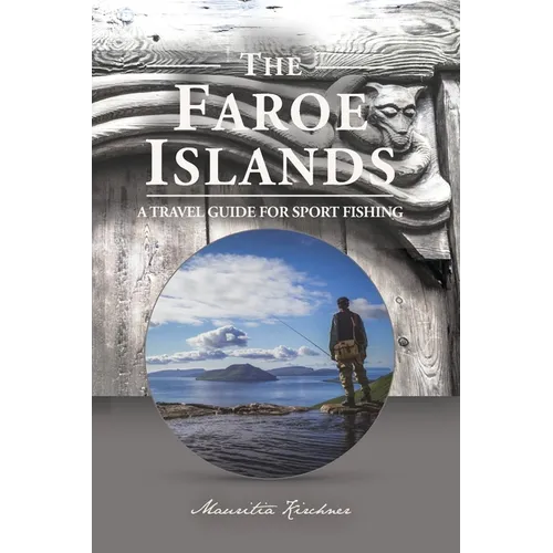 The Faroe Islands: The Last Paradise, A Travel Guide for Sport Fishing