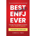 Best ENFJ Ever - The Secret Action Plan: Leverage Your Strengths to Achieve Success, Wealth & Happiness