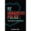 Reimagining Police: The Future of Public Safety