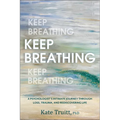 Keep Breathing: A Psychologist's Intimate Journey Through Loss, Trauma, and Rediscovering Life