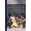Located Graves of Soldiers and Patriots of the American Revolution, March 1, 1974 - March 1, 1977