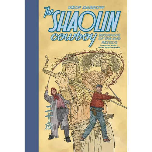 The Shaolin Cowboy: Beginning of the End Results--21 Years of Blood, Sweat, and Chainsaws