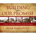Building on Our Promise: A History of Indiana University Health Bloomington