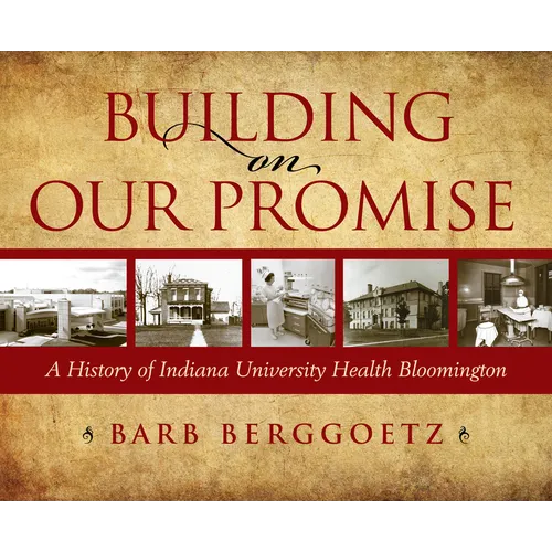 Building on Our Promise: A History of Indiana University Health Bloomington