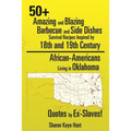 0+ Amazing and Blazing Barbeque and Side Dishes Survival Recipes Inspired by 18th and 19th Century African-Americans Living in Oklahoma Quotes by Ex-S