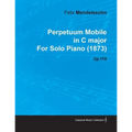 Perpetuum Mobile in C Major by Felix Mendelssohn for Solo Piano (1873) Op.119