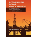 RÉGIMEN LEGAL DE LOS HIDROCARBUROS. De dónde venimos, dónde estamos (2021), hacia dónde queremos ir