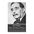 H.G. Wells - When the Sleeper Wakes: "Human history becomes more and more a race between education and catastrophe."