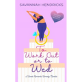 To Work Out or to Wed: A Sweet Romantic Comedy Novella