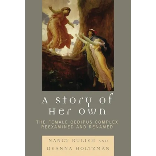 Story of Her Own: The Female Oedipus Complex Reexamined and Renamed