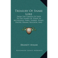 Treasury Of Snake Lore: From The Garden Of Eden To The Snakes Of Today In Mythology, Fable, Stories, Essays, Poetry, Drama, Religion, And Personal Adv