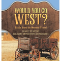 Would You Go West? Trails Used for Western Travel Grade 7 US History Children's United States History Books