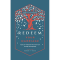 Redeem Your Marriage: Hope for Husbands Who Have Hurt Through Pornography