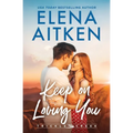 Keep On Loving You: A Brother's Best Friend Small Town Romance