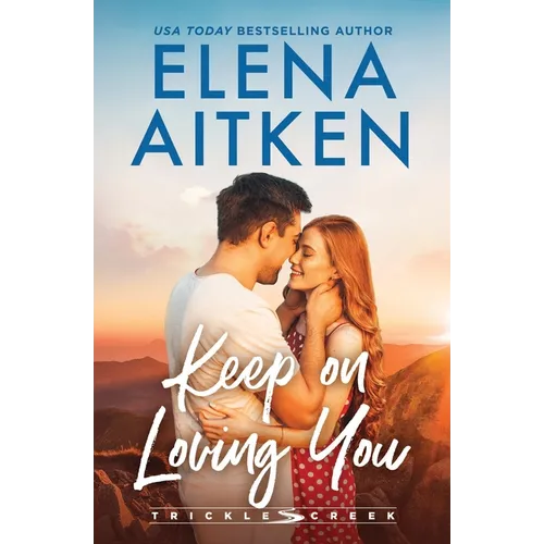 Keep On Loving You: A Brother's Best Friend Small Town Romance