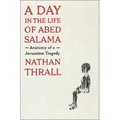 A Day in the Life of Abed Salama: Anatomy of a Jerusalem Tragedy