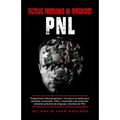 Tecnicas Prohibidas de Persuasion PNL: Programación Neurolingüística - Una guía completa para aprender a persuadir, influir, y manipular a las persona
