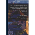 The Autobiography And Recollections Of Laura, Duchess Of Abrantès (widow Of General Junot): With Reminiscences Of Her Life In Corsica, Paris, And In S