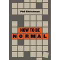 How to Be Normal: Essays