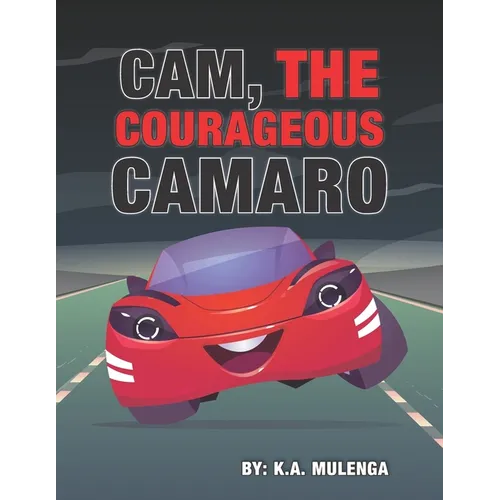Cam the Courageous Camaro: A cute book about courage and bravery for boys and girls ages 2-4 5-6 7-8