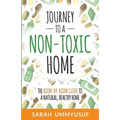 Journey to a Non-Toxic Home: The Room-by-Room Guide to a Natural, Healthy Home